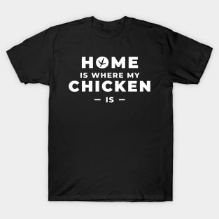 Home is where my chicken is T-Shirt